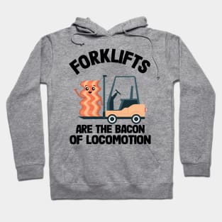 Forklifts Are The Bacon Of Locomotion Funny Forklift Driver Hoodie